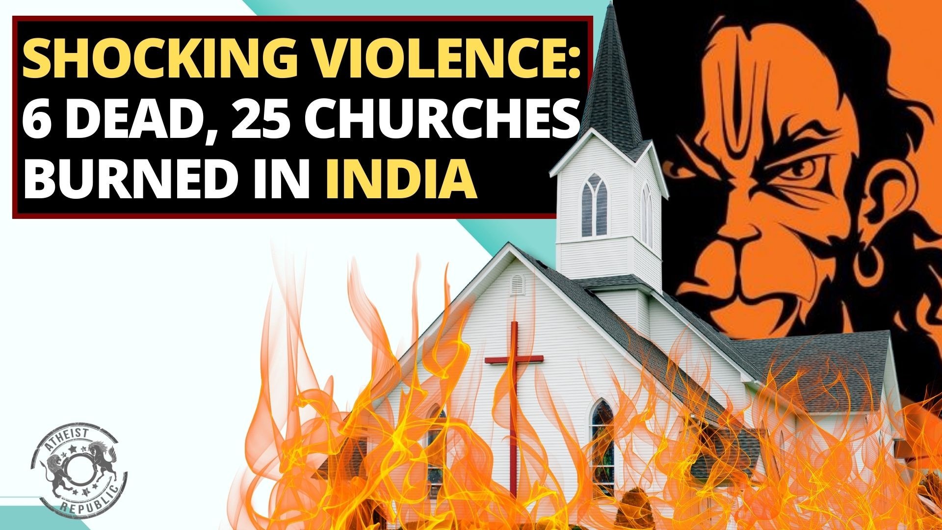 Shocking Violence 6 Dead, 25 Churches Burned in India